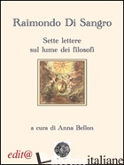 RAIMONDO DI SANGRO. SETTE LETTERE SUL LUME DEI FILOSOFI - BELLON A. (CUR.)