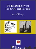 EDUCAZIONE CIVICA E IL DIRITTO NELLE SCUOLE (L') - BEVACQUA M. (CUR.)