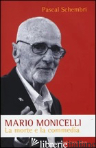 MARIO MONICELLI. LA MORTE E LA COMMEDIA - SCHEMBRI PASCAL