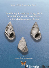 FAMILY RISSOIDAE GRAY, 1847 FROM MIOCENE TO PRESENT-DAY IN THE MEDITERRANEAN BAS - CHIRLI CARLO; FORLI MAURIZIO
