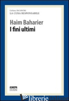 FINI ULTIMI. LA CURA RESPONSABILE (I) - BAHARIER HAIM