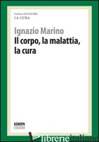 CORPO, LA MALATTIA, LA CURA. LA CURA RESPONSABILE (IL) - MARINO IGNAZIO R.