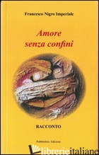 AMORE SENZA CONFINI - NIGRO IMPERIALE FRANCESCO