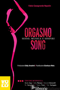 ORGASMO SONG. SESSO, MUSICA E SOSPIRI - CASAGRANDE NAPOLIN FABIO