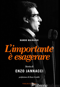 IMPORTANTE E' ESAGERARE. STORIA DI ENZO JANNACCI (L') - MAINARDI NANDO