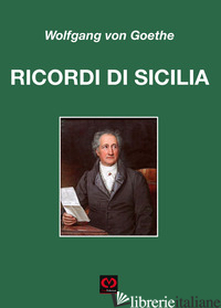 RICORDI DI VIAGGIO IN SICILIA - GOETHE JOHANN WOLFGANG; MUSCATO DAIDONE C. (CUR.)