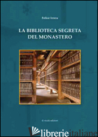BIBLIOTECA SEGRETA DEL MONASTERO (LA) - IRRERA FELICE