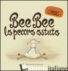 BEE BEE LA PECORA ASTUTA. EDIZ. ILLUSTRATA - SOMMERSET MARK; SOMMERSET ROWAN