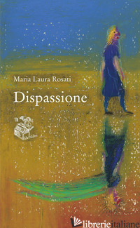 DISPASSIONE - ROSATI MARIA LAURA