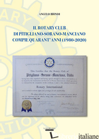 ROTARY CLUB DI PITIGLIANO-SORANO-MANCIANO COMPIE QUARANT'ANNI (1980-2020) (IL) - BIONDI ANGELO