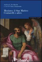 MUZIANO. IL SAN MATTEO CONTARELLI E ALTRO - DE MARCHI ANDREA; AMMANNATO C. (CUR.)