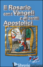 ROSARIO CON I VANGELI E GLI SCRITTI APOSTOLICI (IL) - GRAZIOLA M. (CUR.)