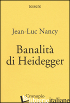 BANALITA' DI HEIDEGGER - NANCY JEAN-LUC