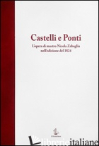 CASTELLI E PONTI. L'OPERA DI MASTRO NICOLA ZABAGLIA NELL'EDIZIONE DEL 1824. TEST - 