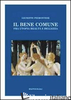 BENE COMUNE. FRA UTOPIA, REALTA' E BELLEZZA (IL) - PIEMONTESE GIUSEPPE