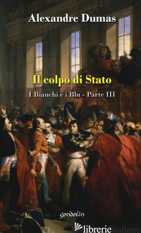 COLPO DI STATO. I BIANCHI E I BLU (IL). VOL. 3 - DUMAS ALEXANDRE