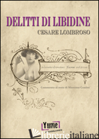 DELITTI DI LIBIDINE - LOMBROSO CESARE; CENTINI M. (CUR.)