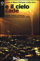 E IL CIELO CADE. POESIA, MUSICA E DISSENSO MATERIALI DAL PREMIO DUBITO 2015 - PHILOPAT M. (CUR.); VOCE L. (CUR.)