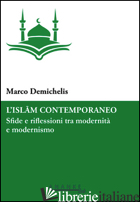 ISLAM CONTEMPORANEO. SFIDE E RIFLESSIONI TRA MODERNITA' E MODERNISMO (L') - DEMICHELIS MARCO