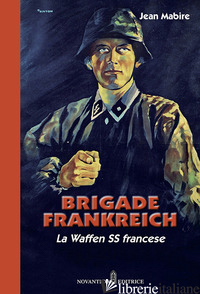 BRIGADE FRANKREICH. LA WAFFEN SS FRANCESE. NUOVA EDIZ. - MABIRE JEAN; ZUCCONI E. (CUR.)