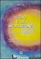 TAO E LA MEDITAZIONE. TAO TE CHING (IL) - LAO TZU; BELLINI F. (CUR.); GUERRUCCI A. (CUR.)