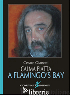 CALMA PIATTA A FLAMINGO'S BAY (LA CITTA' RITROVATA) - GIANOTTI CESARE