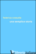 SEMPLICE STORIA (UNA) - COSSUTTA FEDERICA