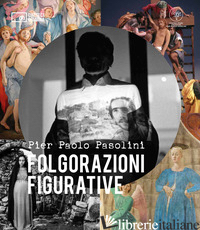 PIER PAOLO PASOLINI. FOLGORAZIONI FIGURATIVE. CATALOGO DELLA MOSTRA (BOLOGNA, 1  - BAZZOCCHI M. A. (CUR.); CHIESI R. (CUR.); FARINELLI G. L. (CUR.)
