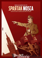 SPARTAK MOSCA. STORIE DI CALCIO E POTERE NELL'URSS DI STALIN - CURLETTO M. ALESSANDRO