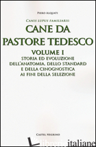 CANE DA PASTORE TEDESCO. VOL. 1: STORIA ED EVOLUZIONE DELL'ANATOMIA, DELLO STAND - ALQUATI PIERO