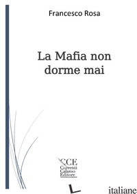 MAFIA NON DORME MAI (LA) - ROSA FRANCESCO; SPARACIO C. (CUR.)