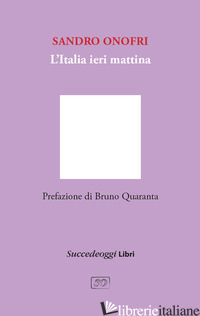 ITALIA IERI MATTINA (L') - ONOFRI SANDRO