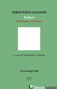 ITALIANI. DA DANTE A VITTORINI - AGLIANO' SEBASTIANO; CUTRONA A. (CUR.)