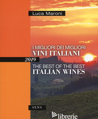 MIGLIORI DEI MIGLIORI VINI ITALIANI 2019. EDIZ. ITALIANA E INGLESE (I) - MARONI LUCA