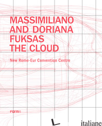 MASSIMILIANO AND DORIANA FUKSAS. THE CLOUD. NEW ROME-EUR CONVENTION CENTRE - FUKSAS MASSIMILIANO; FUKSAS DORIANA