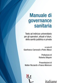 MANUALE DI GOVERNANCE SANITARIA. TESTO AD INDIRIZZO UNIVERSITARIO PER GLI OPERAT - CARNEVALI G. (CUR.); MANZI P. (CUR.)