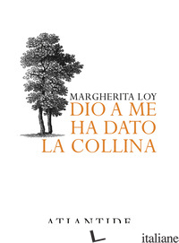 DIO A ME HA DATO LA COLLINA - LOY MARGHERITA
