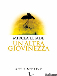 ALTRA GIOVINEZZA (UN') - ELIADE MIRCEA