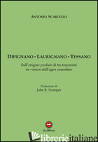 DIPIGNANO-LAURIGNANO-TESSANO. SULL'ORIGINE PREDIALE DI TRE TOPONIMI IN -ANUM DEL - SCARCELLO ANTONIO