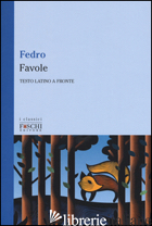 FAVOLE. TESTO LATINO A FRONTE - FEDRO; MONTANARI L. (CUR.)
