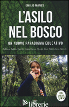 ASILO NEL BOSCO. UN NUOVO PARADIGMA EDUCATIVO. CON DVD (L') - MANES EMILIO
