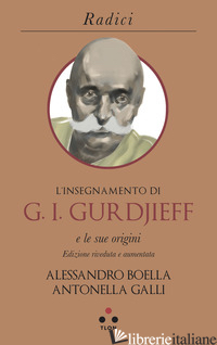 INSEGNAMENTO DI G. I. GURDJIEFF E LE SUE ORIGINI (L') - BOELLA ALESSANDRO; GALLI ANTONELLA