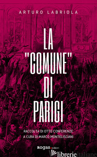 «COMUNE» DI PARIGI. RACCOLTA DI OTTO CONFERENZE (LA) - LABRIOLA ARTURO; MONTELISCIANI M. (CUR.)