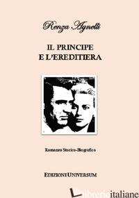 PRINCIPE E L'EREDITIERA (IL) - AGNELLI RENZA; CAMPISI G. (CUR.)