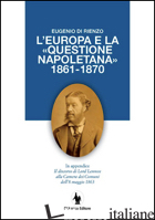 EUROPA E LA «QUESTIONE NAPOLETANA 1861-1870». IN APPENDICE IL DISCORSO DI LORD L - DI RIENZO EUGENIO