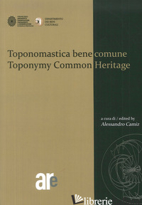 TOPONOMASTICA BENE COMUNE-TOPONOMY COMMON HERITAGE. EDIZ. BILINGUE - 