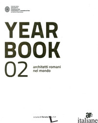 YEAR BOOK 02. ARCHITETTI ROMANI NEL MONDO. EDIZ. ITALIANA E INGLESE - BIZZOTTO R. (CUR.)