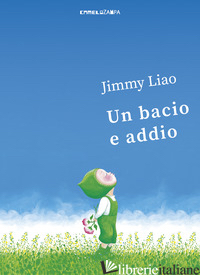 BACIO E ADDIO. EDIZ. ILLUSTRATA (UN) - LIAO JIMMY; GANZERLA L. (CUR.)