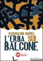 ERBA SUL BALCONE (L') - NAPOLI PASQUALINO