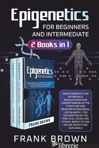 EPIGENETICS FOR BEGINNERS AND INTERMEDIATE (2 BOOKS IN 1) - BROWN FRANK